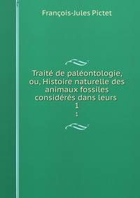 Traite de paleontologie, ou, Histoire naturelle des animaux fossiles consideres dans leurs .