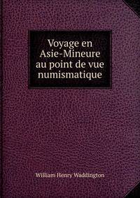 Voyage en Asie-Mineure au point de vue numismatique