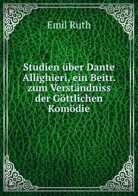 Studien uber Dante Allighieri, ein Beitr. zum Verstandniss der Gottlichen Komodie
