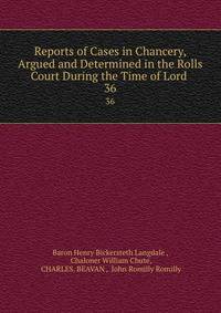 Reports of Cases in Chancery, Argued and Determined in the Rolls Court During the Time of Lord .. 36