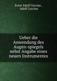 Ueber die Anwendung des Augen-spiegels nebst Angabe eines neuen Instrumentes