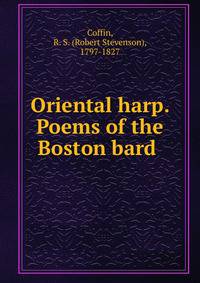 Oriental harp. Poems of the Boston bard