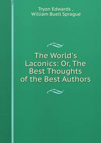The World's Laconics: Or, The Best Thoughts of the Best Authors