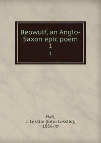 Beowulf, an Anglo-Saxon epic poem. 1