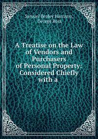 A Treatise on the Law of Vendors and Purchasers of Personal Property: Considered Chiefly with a .