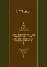 Traite de l'exploitation des mines de houille: ou, Exposition comparative des methodes employees .