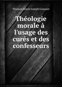 Th?ologie morale ? l'usage des cur?s et des confesseurs