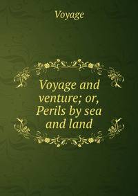 Voyage and venture; or, Perils by sea and land