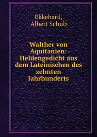 Walther von Aquitanien: Heldengedicht aus dem Lateinischen des zehnten Jahrhunderts