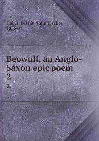 Beowulf, an Anglo-Saxon epic poem. 2