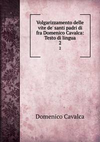 Volgarizzamento delle vite de' santi padri di fra Domenico Cavalca: Testo di lingua