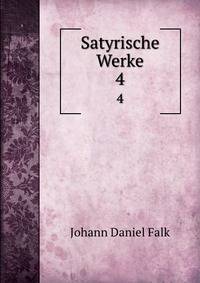 Satyrische Werke. 4