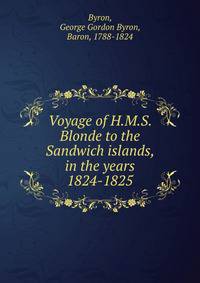 Voyage of H.M.S. Blonde to the Sandwich islands, in the years 1824-1825