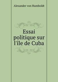 Essai politique sur l'?le de Cuba