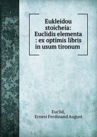 Eukleidou stoicheia: Euclidis elementa : ex optimis libris in usum tironum .