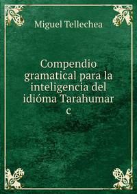 Compendio gramatical para la inteligencia del idi?ma Tarahumar &amp;c