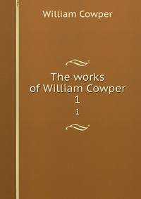 The works of William Cowper. 1