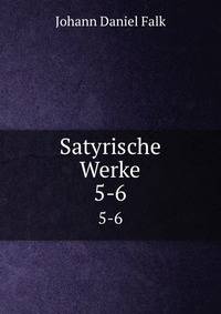 Satyrische Werke. 5-6