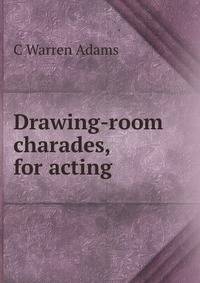 Drawing-room charades, for acting