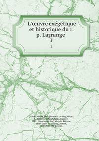 L'?uvre exe?ge?tique et historique du r. p. Lagrange