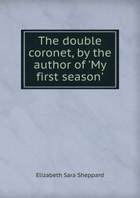 The double coronet, by the author of 'My first season'.
