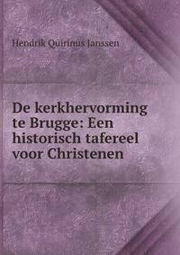De kerkhervorming te Brugge: Een historisch tafereel voor Christenen.