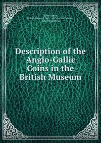 Description of the Anglo-Gallic Coins in the British Museum