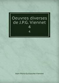 Oeuvres diverses de J.P.G. Viennet. 4