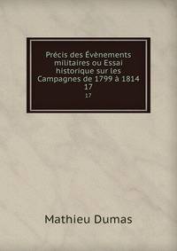 Precis des Evenements militaires ou Essai historique sur les Campagnes de 1799 a 1814
