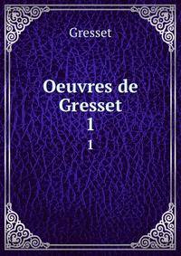 Oeuvres de Gresset. 1
