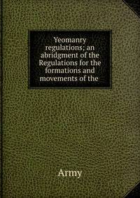 Yeomanry regulations; an abridgment of the Regulations for the formations and movements of the .