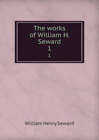The works of William H. Seward. 1
