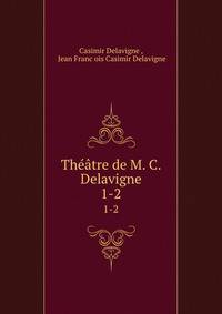 Thtre de M. C. Delavigne. 1-2
