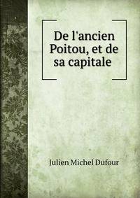 De l'ancien Poitou, et de sa capitale .