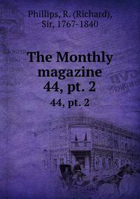 The Monthly magazine. 44, pt. 2