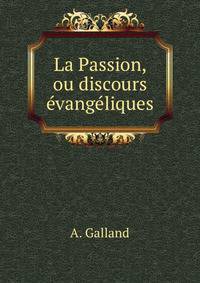 La Passion, ou discours evangeliques