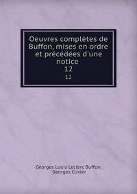 Oeuvres compl?tes de Buffon, mises en ordre et pr?c?d?es d'une notice .