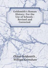 Goldsmith's Roman History: For the Use of Schools : Revised and Corrected .