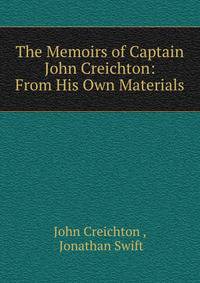 The Memoirs of Captain John Creichton: From His Own Materials