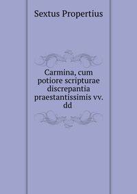 Carmina, cum potiore scripturae discrepantia praestantissimis vv. dd .