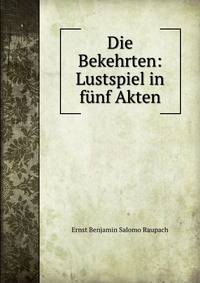 Die Bekehrten: Lustspiel in funf Akten