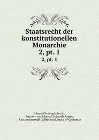 Staatsrecht der konstitutionellen Monarchie. 2, pt. 1