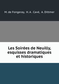 Les Soirees de Neuilly, esquisses dramatiques et historiques