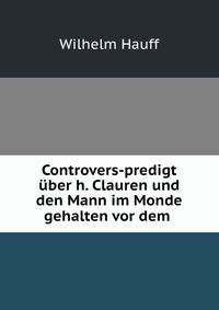 Controvers-predigt uber h. Clauren und den Mann im Monde gehalten vor dem .