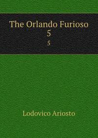 The Orlando Furioso. 5