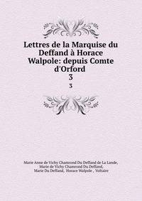 Lettres de la Marquise du Deffand ? Horace Walpole: depuis Comte d'Orford .