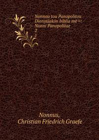 Nonnou tou Panopolitou Dionysiakn biblia m =: Nonni Panopolitae .. 2
