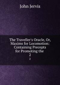 The Traveller's Oracle, Or, Maxims for Locomotion: Containing Precepts for Promoting the .