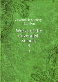 Works of the Cavendish Society. 9