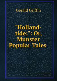 "Holland-tide;": Or, Munster Popular Tales .